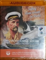 Sailing Alone Around the World written by Captain Joshua Slocum performed by Bernard Mayes on MP3 CD (Unabridged)